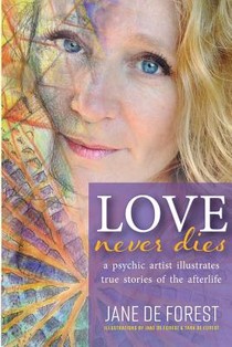 Love Never Dies - A Psychic Artist Illustrates True Stories of the Afterlife