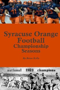 Syracuse Orange Football Championship Seasons: Starts before the beginning of SU Football championships; goes to Dino Babers Era