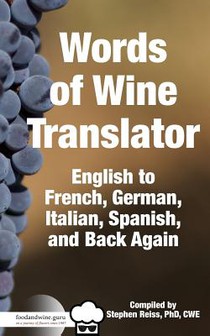 Food & Wine Guru's Words of Wine Translator: English to French, German, Italian, Spanish, and Back Again.