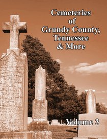 Cemeteries of Grundy County, Tennessee & More Volume 3