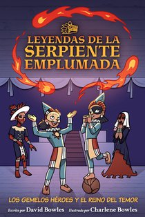 Los Gemelos Héroes Y El Reino del Temor: The Hero Twins in the Realm of Fright (Tales of the Feathered Serpent #3)
