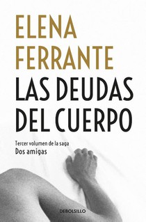 Ferrante, E: Deudas del Cuerpo / Those Who Leave and Those W