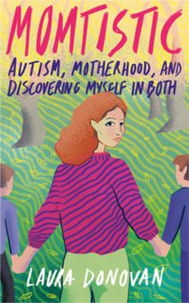 Momtistic: Autism, Motherhood, and Discovering Myself in Both