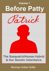 Before Patty: Patrick-The Sasquatch/Human Hybrid & Our Genetic Inheritance