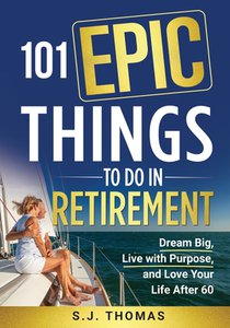 101 Epic Things To Do in Retirement