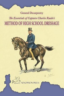 The Essentials of Captain Charles Raabe's Method of High School Dressage