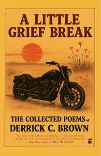 A Little Grief Break: The Collected Poems
