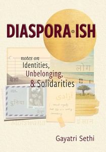 Diaspora-ish: Notes on Identities, Unbelonging, & Solidarities