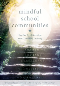 Mindful School Communities: The Five CS of Nurturing Heart Centered Learning(tm) (a Heart-Centered Approach to Meeting Students' Social-Emotional