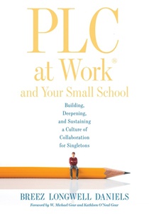 PLC at Work(r) and Your Small School: Building, Deepening, and Sustaining a Culture of Collaboration for Singletons (an Action Guide for Building an E