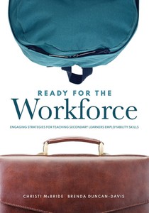 Ready for the Workforce: Engaging Strategies for Teaching Secondary Learners Employability Skills (a Targeted Instructional Guide for Fostering Confid