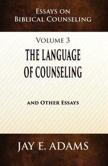 The Language of Counseling: Essays on Biblical Counseling, Volume 3