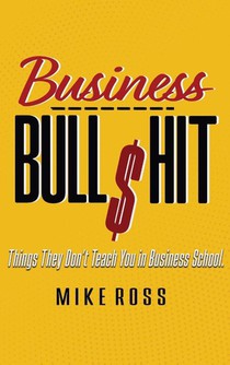 Business Bullshit - Things They Don't Teach You in Business School