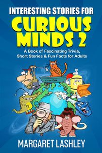 Interesting Stories for Curious Minds 2: A Book of Fascinating Trivia, Short Stories & Fun Facts for Adults