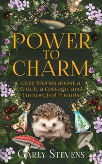 Power to Charm: Cozy Stories about a Witch, a Cottage, and Unexpected Friends