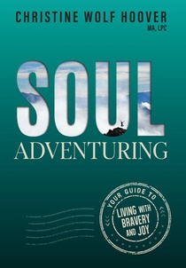 Soul Adventuring: Your Guide to Living with Bravery and Joy