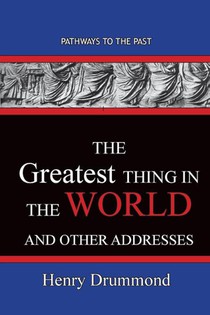 The Greatest Thing in the World And Other Addresses