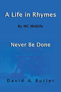 A Life in Rhymes By MC Midlife: Never Be Done