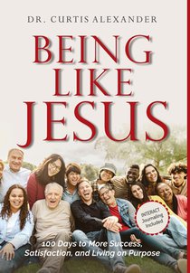 Being Like Jesus: 100 Days to More Success, Satisfaction and Living on Purpose