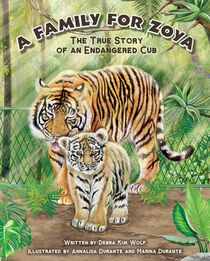 A Family for Zoya: The True Story of an Endangered Cub