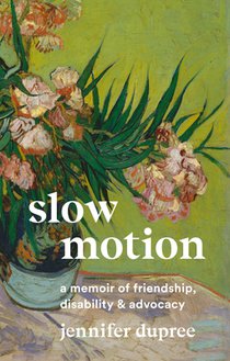 Slow Motion: A Memoir of Friendship, Disability, and Advocacy