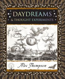 Daydreams: & Thought Experiments