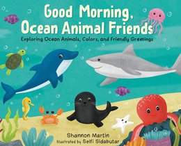 Good Morning, Ocean Animal Friends: Exploring Ocean Animals, Colors, and Friendly Greetings