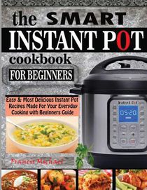 The Smart Instant Pot Cookbook for Beginners