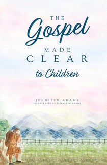 The Gospel Made Clear to Children