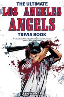The Ultimate Los Angeles Angels Trivia Book