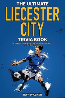 The Ultimate Leicester City FC Trivia Book