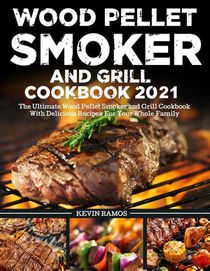Wood Pellet Smoker and Grill Cookbook
