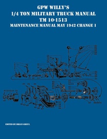 GPW Willy's 1/4 Ton Military Truck Manual TM 10-1513 Maintenance Manual May 1942 Change 1