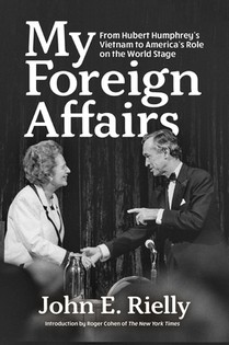 My Foreign Affairs: From Hubert Humphrey's Vietnam to America's Role on the World Stage