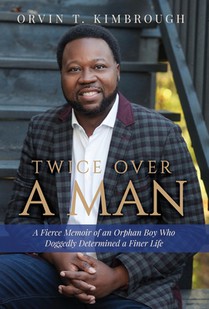 Twice Over a Man: A Fierce Memoir of an Orphan Boy Who Doggedly Determined a Finer Life