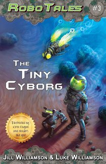The Tiny Cyborg (RoboTales, book 3)