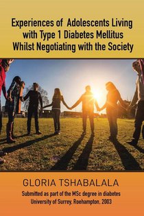 Experiences of Adolescents Living with Type 1 Diabetes Mellitus whilst Negotiating with the Society