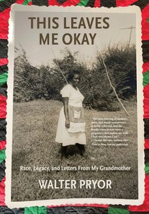 This Leaves Me Okay: Race, Legacy, and Letters From My Grandmother