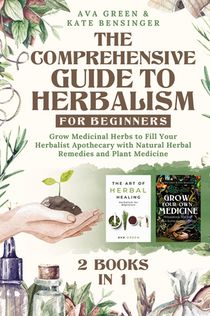 The Comprehensive Guide to Herbalism for Beginners