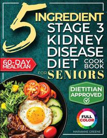 The 5 Ingredient Stage 3 Kidney Disease Diet Cookbook for Seniors
