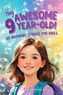 Hey Awesome 9-Year-Old! 20 Inspiring Stories for Girls