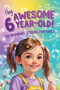 Hey Awesome 6-Year-Old! 20 Inspiring Stories for Girls