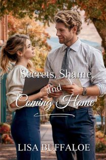 Buffaloe, L: Secrets, Shame, and Coming Home