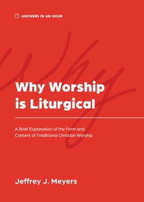 Why Worship is Liturgical