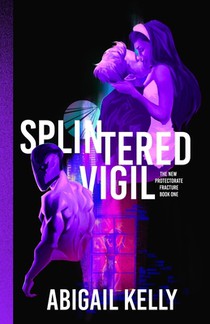 Splintered Vigil: The New Protectorate Fracture: Book One