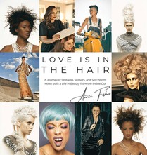 Love Is in the Hair: A Journey of Setbacks, Scissors, and Self-Worth. How I Built a Life in Beauty from the Inside Out