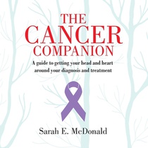 The Cancer Companion: A guide for getting your head and heart around your diagnosis and treatment