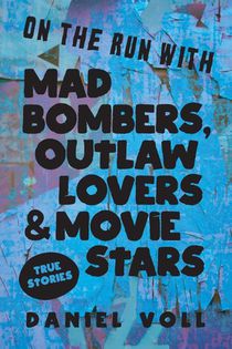 On the Run with Mad Bombers, Outlaw Lovers & Movie Stars