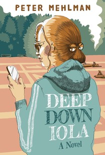 Deep Down Iola: A Novel About a Young Woman with a Bizarre Gift