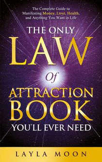 The Only Law of Attraction Book You'll Ever Need